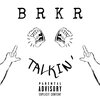 BRKR. - Talkin' (Explicit)