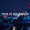 Joss - This Is My Dream