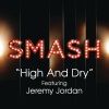 smash cast、jeremy jordan《High And Dry (SMASH Cast Version)》[MP3/LRC]