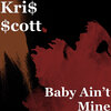 Kri$ $cott - Baby Ain’t Mine (Explicit)