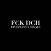 Mikael、jonesmann - FCK DCH (Explicit)