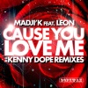 kenny dope、Madji'k、Kennth Gonzalez、Leon - Cause You Love Me (Kenny Dope Remix)