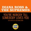 diana ross & the supremes《You're Nobody Till Somebody Loves You (Live On The Ed Sullivan Show, May 11, 1969)》[MP3/LRC]