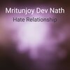 Mritunjoy Dev Nath - Hate Relationship