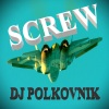 Dj Polkovnik - Screw