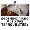 Study With Us - Slow Piano to Get Work Done