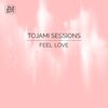 Tojami Sessions - Feel Love