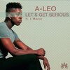 A-Leo、L'Marco - Let's Get Serious (feat. L'Marco)