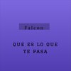 Falcon - Que e lo que te pasa