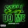 K1、Snipes - Still Do Me (Explicit)