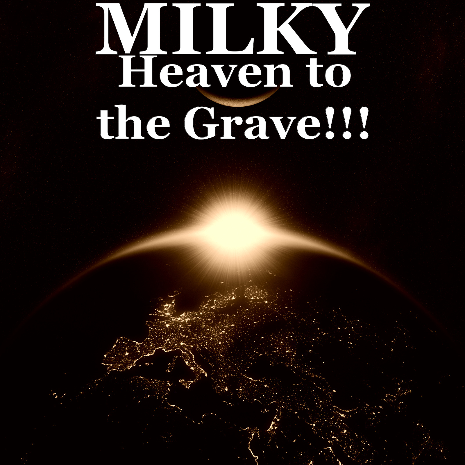 Milky - Heaven to the Grave!!!