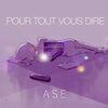 Ase - pour tout vous dire