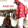 Lord Byron、Jay Cee - NAH GO (feat. Jaycee)