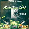 DJ Prime - Nuh too Talk (Explicit)