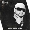 Mihai - Why Why Why