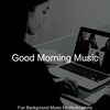 Good Morning Music - Superlative Music for Quarantine