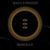 Bails、Eweezy - Switch Up (Explicit)