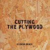 Glideno Beats - Cutting the Plywood