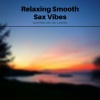 Saxophone Jazz、Easy Listening《Relaxing Smooth Sax Vibes》[MP3/LRC]