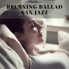 Saxophone Jazz、Easy Listening《Relaxing Ballad, Sax Jazz》[MP3/LRC]