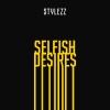 Stylezz《Selfish Desires》[MP3/LRC]