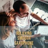 Saxophone Jazz、Easy Listening《Relaxing Smooth Saxophone》[MP3/LRC]