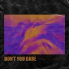 Bran、Besomage、Gloria Kim、Besomorph - Don't You Dare