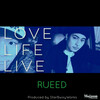 RUEED - LOVE LIFE LIVE