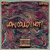 Kmon、Bomber - How Could I Not (feat. Bomber)(Explicit)