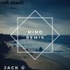 Jack Ü、KAI《Mind (ceR alswO Remix)》[MP3/LRC]