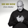 Chris Walker《See Me Now》[MP3/LRC]