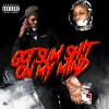 Staychillin、AbdulFBaby、KP《Got Sum Sh!t On My Mind (feat. KP & AbdulFBaby)(Explicit)》[MP3/LRC]