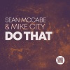 sean mccabe、Mike City - Do That (Sean McCabe Main Vocal Mix)