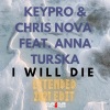 Keypro、Chris Nova、Anna Turska《I Will Die (Extended 2021 Edit)》[MP3/LRC]