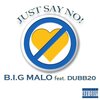 B.I.G. Malo、Dubb 20 - Just Say No! (feat. Dubb 20|Explicit)