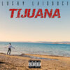 Lucky Laidouci - Tijuana (Explicit)
