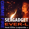 Ella Loponte、Sexgadget、Ever-L - Gimme Fire (RadioEdit)