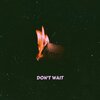 Dream Fiends、Leland - Don't Wait (feat. Leland)(Explicit)