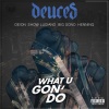 Deuces、Deion、Show Luciano、Big Sono、Henning - What U Gon' Do (feat. Deion, Show Luciano, Big Sono & Henning)(Explicit)