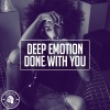 Deep Emotion - Done With You (Original Mix)