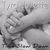 Tyra Juliette - Time Slow Down