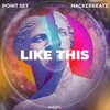 Point Set、Hackerbeatz - Like This (Original Mix)