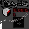 MedizenKid、Ominous the Monster - Nice to Meet You (feat. Ominous the Monster)(Remix)