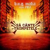 B.U.G. Mafia、FëLī - Sa Cante Trompetele (feat. Feli)(Explicit)