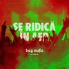 B.U.G. Mafia、Super ED - Se Ridica In Aer (feat. Super ED)(Explicit)