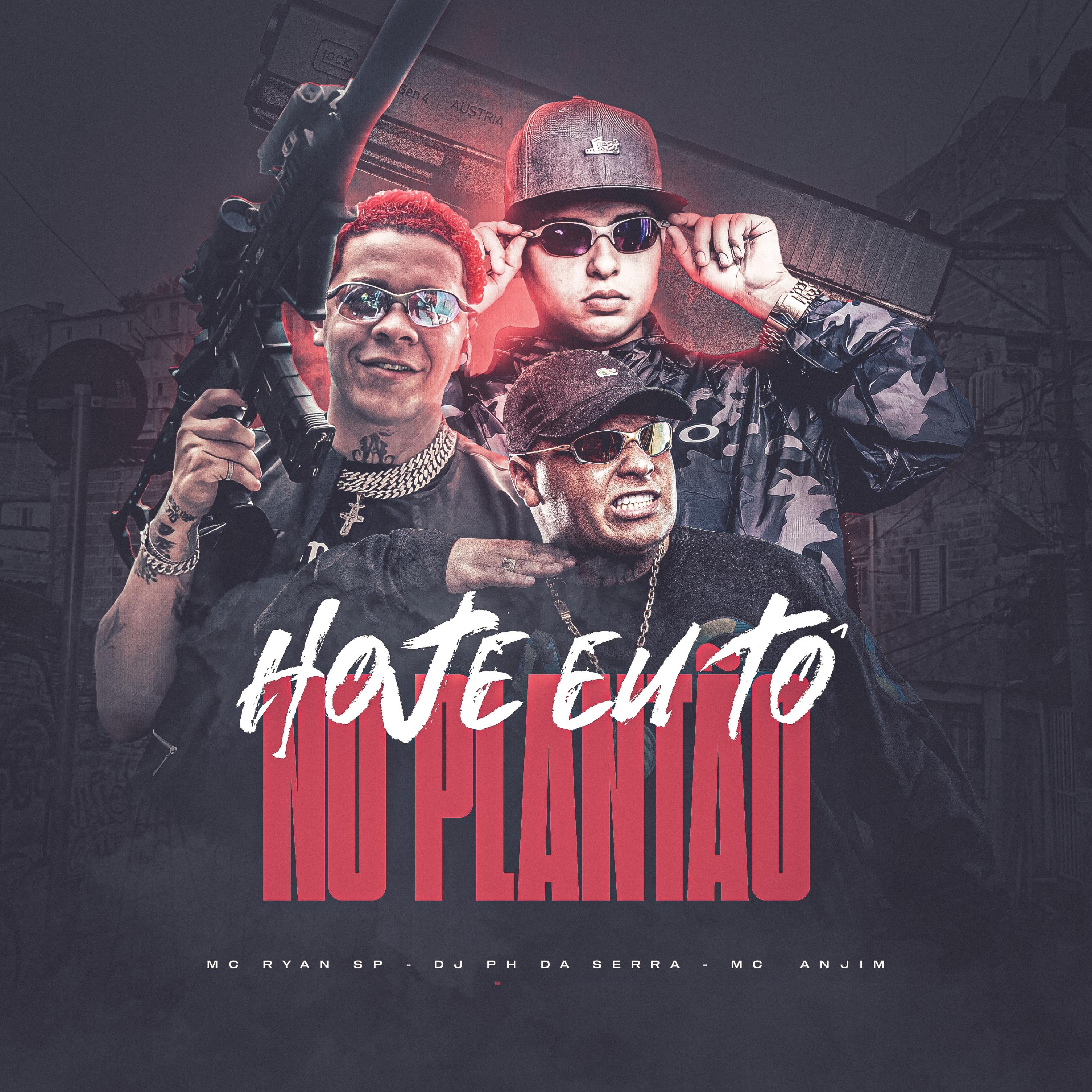 DJ PH DA SERRA、MC Ryan SP、Mc Anjim - Hoje eu to no Plantão (feat. Mc Ryan Sp & Mc Anjim)(Explicit)