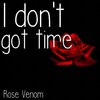 Rose Venom - I Don't Got Time (Explicit)