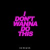 burbank - I Don't Wanna Do This