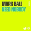 Mark Bale - Need Nobody