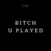 JK Jones - bxxxh U Played
